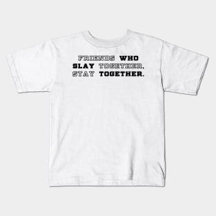 slay together, stay together Kids T-Shirt